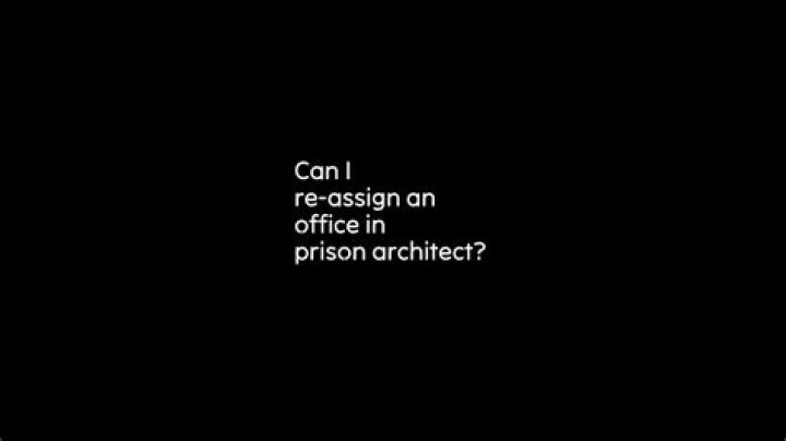 Can I re-assign an office in prison architect?