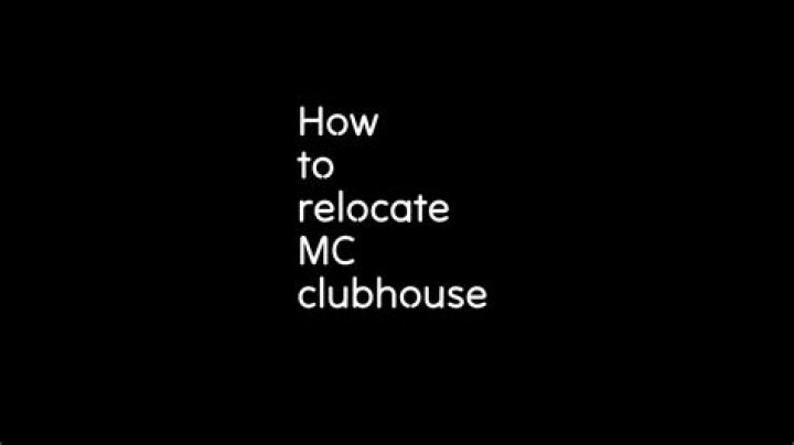 How to relocate MC clubhouse