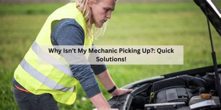 My mechanic won't pick up