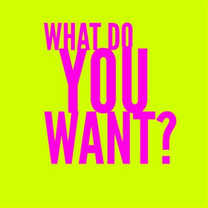 What do you want?