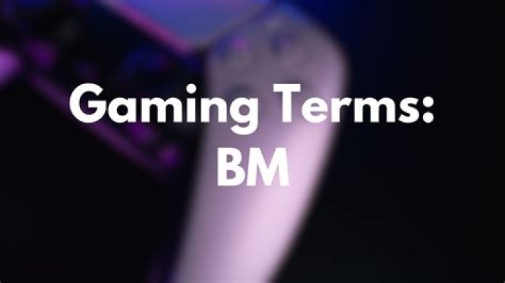 What does BM stand for in Gaming?