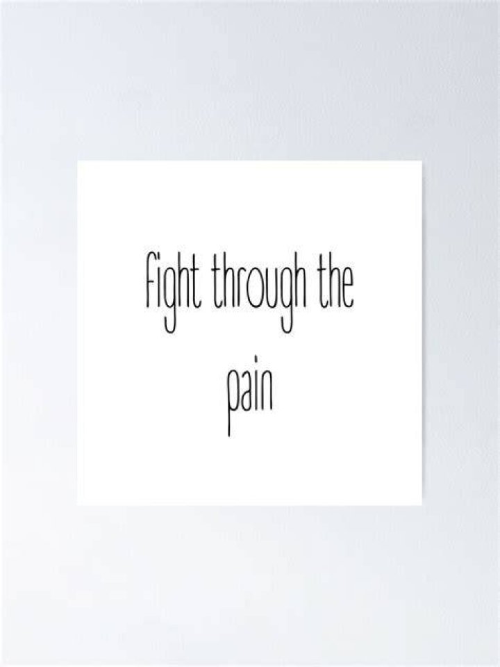 What does it mean to "fight through the pain"?